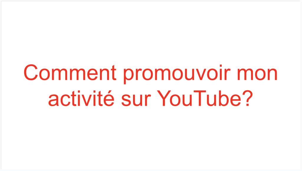 Comment promouvoir mon activité sur YouTube?