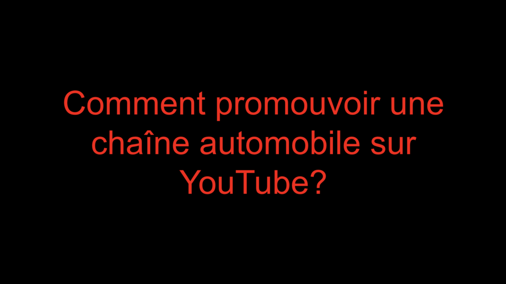 Comment promouvoir une chaîne automobile sur YouTube?