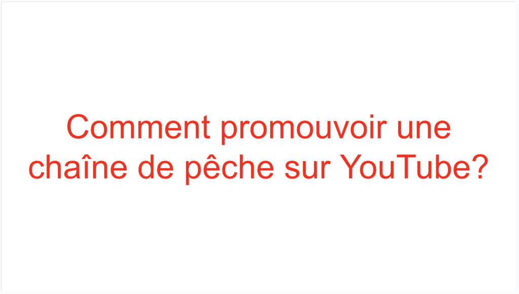 Comment promouvoir une chaîne de pêche sur YouTube?
