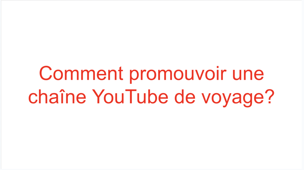 Comment promouvoir une chaîne YouTube de voyage?