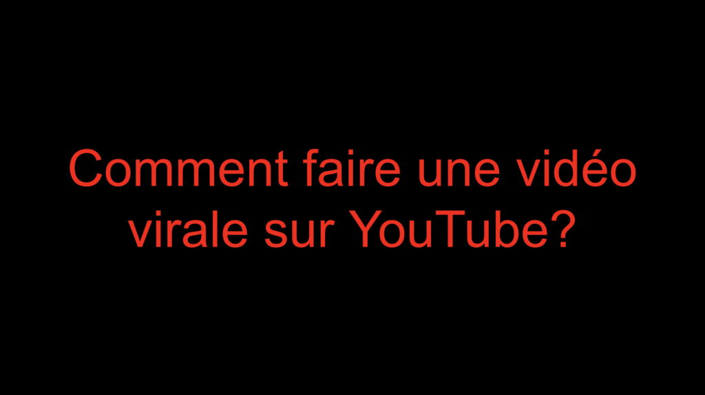 Comment faire une vidéo virale sur YouTube?