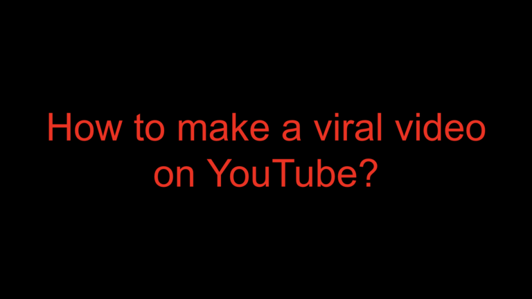 Read more about the article How to make a viral video on YouTube?