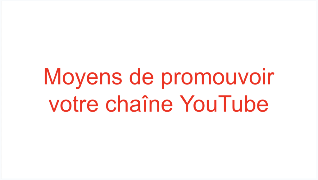 Moyens de promouvoir votre chaîne YouTube