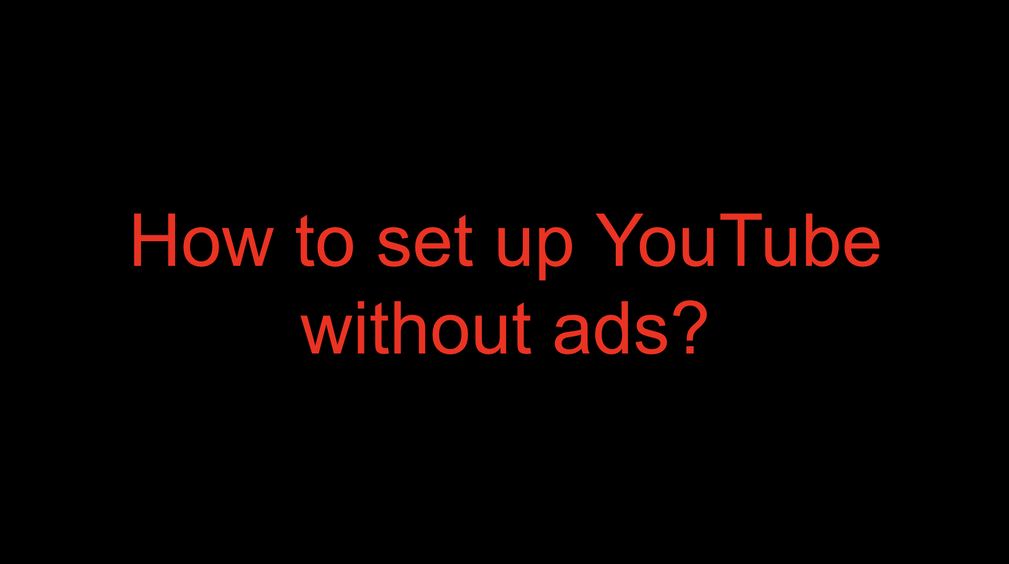 You are currently viewing How to set up YouTube without ads: Useful tips and instructions