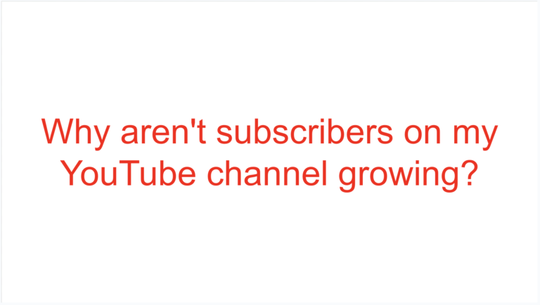 Read more about the article Why aren’t subscribers on my YouTube channel growing?