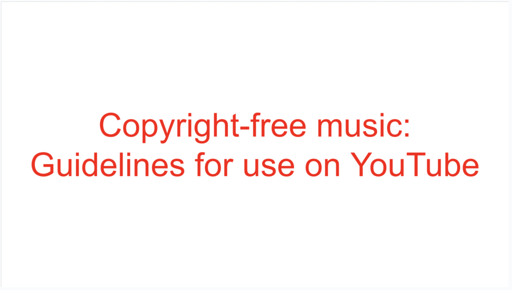 Copyright-free music: Guidelines for use on YouTube