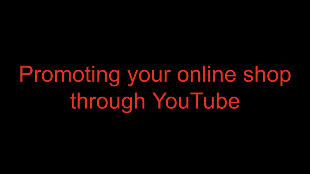 Promoting your online shop through YouTube